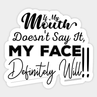If My Mouth Doesn't Say It My Face Definitely Will - Funny Summer Sayings Quotes Sarcastic Gift Sticker